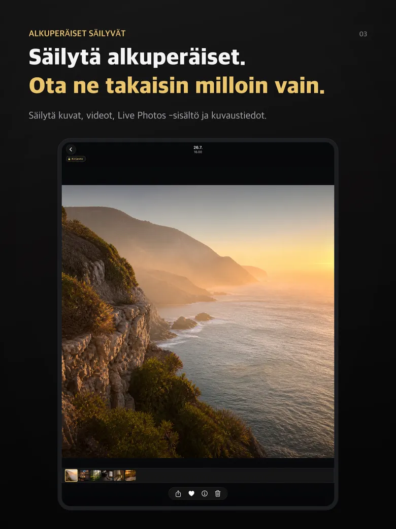 Säilytä alkuperäiset. Ota ne takaisin milloin vain.